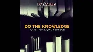 Pyraminds Crew - Do the The Knowledge feat. Planet Asia & Guilty Simpson