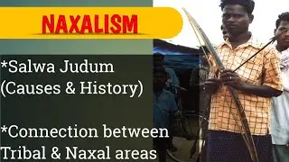 Salwa Judum movement, Naxalism connection with Tribal areas and related topics.