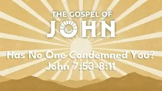 Has No One Condemned You? | John 7:53-8:11