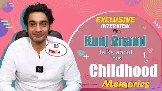 Childhood Memories Segment Ft. Kunj Anand,  Embarrassing Childhood memories and Fun with friends