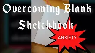 Getting Over The Fear of a Blank Sketchbook | Artist Block | Blank Page Anxiety | Blank Sketchbook