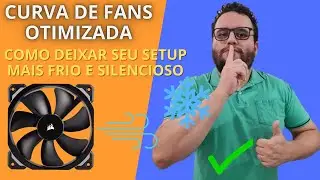 COMO DEIXAR SETUP MAIS SILENCIOSO E FRIO COM CURVA DE FANS OTIMIZADA