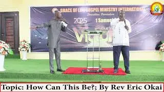 Topic: HOW CAN THIS BE? BY REV ERIC OKAI