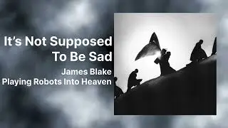 James Blake - It&rsquo;s Not Supposed To Be Sad | NEW