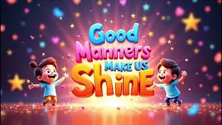 Good Manners Make Us Shine | Good Manners for Kids | Kids Song | Toddlers Song | Nursery Rhymes