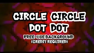 Circle Circle Dot Dot ||Animation Meme Background [free use] (read desc.)