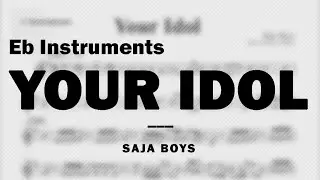 Your Idol by Saja Boys | Music Sheet for Eb Instruments