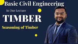 Timber | Seasoning of Timber | Basic Civil Engineering UNIT-01 | By Nadish Pandey