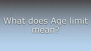 What does Age limit mean?