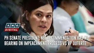 PH Senate President: NBI recommendation has no bearing on impeachment process vs VP Duterte | ANC