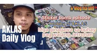 AKLAS DAILY VLOGS | WALANG JETROHAN | STICKER BOMB | HOBBY NI AKLAS