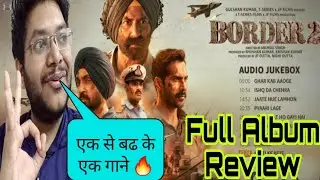 BORDER 2 ALBUM REACTION | BORDER 2 FULL ALBUM REVIEW REACTION ALL SONGS | BORDER 2 TRAILER | JUKEBOX