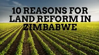 10 REASONS FOR LAND REFORM IN ZIMBABWE
