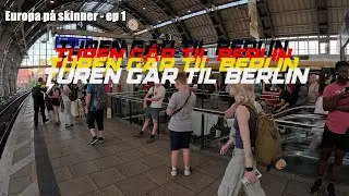 Turen går til Berlin | Europa på skinner - Episode 1