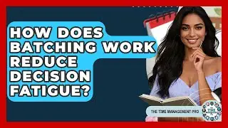 How Does Batching Work Reduce Decision Fatigue? - The Time Management Pro