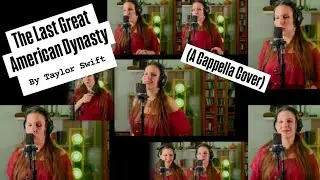 The Last Great American Dynasty by Taylor Swift (A Cappella Cover)