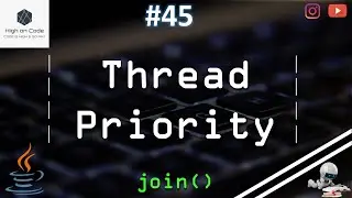 45 | Thread Priority in JAVA | 'join ()' Method in JAVA