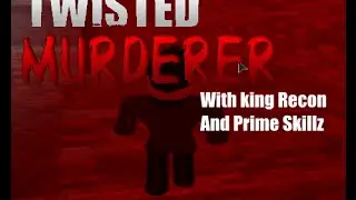 Roblox Twisted Murderer w/ King Recon HD and Prime Skillz