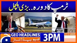 Headlines Geo News 3 PM (17th July 2025)