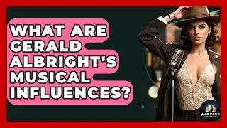 What Are Gerald Albright's Musical Influences? - Jazz Music Legends