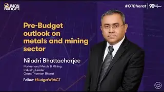Union Budget 2026: Pre-Budget expectations with Niladri B &ndash; Metals and Mining sector | #BudgetWithGT