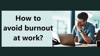 How to avoid burnout at work? Amazing tips