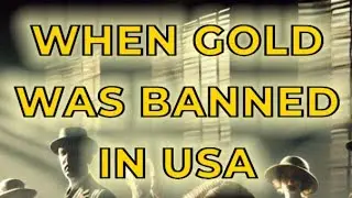 When Gold Was BANNED in USA: The 1933 Financial Crisis!