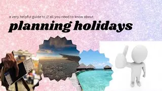 plan a perfect holiday! // a 2024 guide // benefits, problems, how-to, and more 𐙚