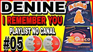 🔴 #05 DENINE - I REMEMBER YOU / PROGRAMA ZZ CLUBE / ZZDISCO / FUNK DAS ANTIGAS / PLAYLIST NO CANAL