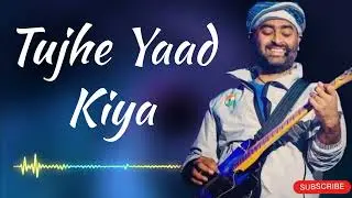 Tujhe Yaad Kiya | Arijit Singh | New Hindi Bollywood Song