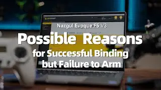 Nazgul Evoque F5 V3 Tutorial | Possible Reasons for Successful Binding but Failure to Arm