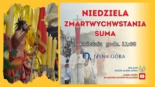 Niedziela Zmartwychwstania Pańskiego - Uroczysta Suma - 11:00 Jasna Góra Bazylika 20.04.2025