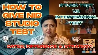 How to give nid studio test | Studio Test vs Interpersonal Test – Dates, Difference & Strategy!