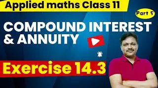 Compound Interest & Annuity Ch-14 | Lec - 5 | EX-14.3 | Annuity | Class- 11 Applied Maths