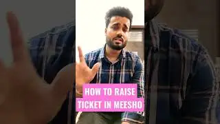 HOW TO RAISE TICKET ON MEESHO ?