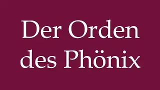 How to Pronounce ''Der Orden des Ph&ouml;nix'' (The Order Of The Phoenix) Correctly in German