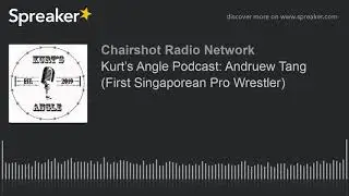 Kurt&rsquo;s Angle Podcast: Andruew Tang (First Singaporean Pro Wrestler)