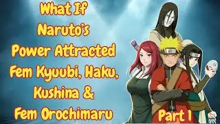 What If Naruto’s Power Attracted Fem Kyuubi, Haku,Kushina&Fem Orochimaru|Part 1/@narutoaudiofanfics 
