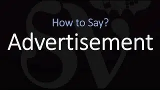 How to Pronounce Advertisement? | British + American English Pronunciation