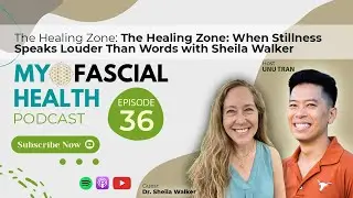 Episode 36 - The Healing Zone: When Stillness Speaks Louder Than Words with Sheila Walker