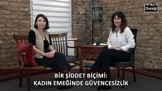 Kadın Emeği, Güvencesizlik ve Ekonomik Şiddet | Fikir Durağı 📍