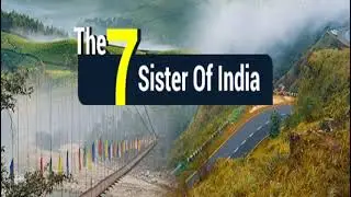 Seven Sisters : Bharat Ki Khoobsurat Behne | Northeast India Ka Magic