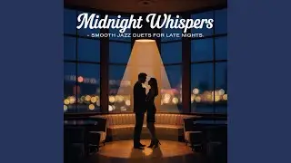 Midnight Whispers Smooth Jazz Duets for Late Nights
