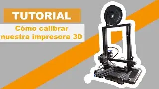 Tutorial: C&oacute;mo calibrar nuestra impresora 3D (Ender 3 v2)