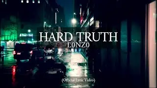 L0NZ0 - Hard Truth (Official Lyric Video)