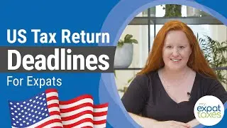 US Tax Return Deadlines for Expats | How To Taxes for US Expats | MyExpatTaxes