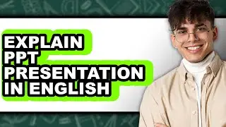 How to Explain Ppt Presentation in English - Full Guide