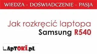 LApTOKI.pL - Jak rozkręcić Samsung R540 / How to disassemble Samsung R540