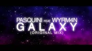 Pasquini feat Wyrm4n - Galaxy (Original Mix)