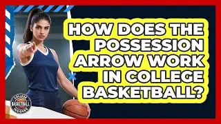 How Does The Possession Arrow Work In College Basketball? - College Basketball Insiders
